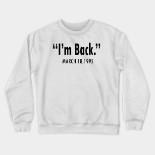 I'M BACK MARCH 18,1995 Crewneck Sweatshirt